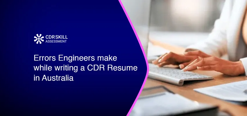 Errors Engineers make while writing a CDR Resume in Australia