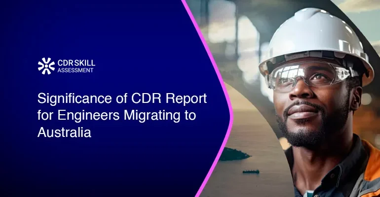 Significance of CDR Report for Engineers Migrating to Australia