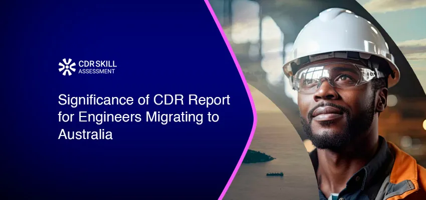 Significance of CDR Report for Engineers Migrating to Australia