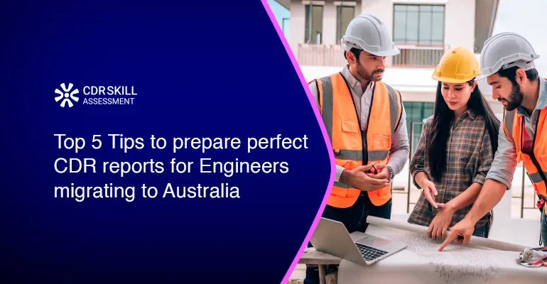 Top 5 Tips to prepare perfect CDR reports for Engineers migrating to Australia