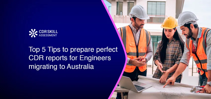 Top 5 Tips to prepare perfect CDR reports for Engineers migrating to Australia